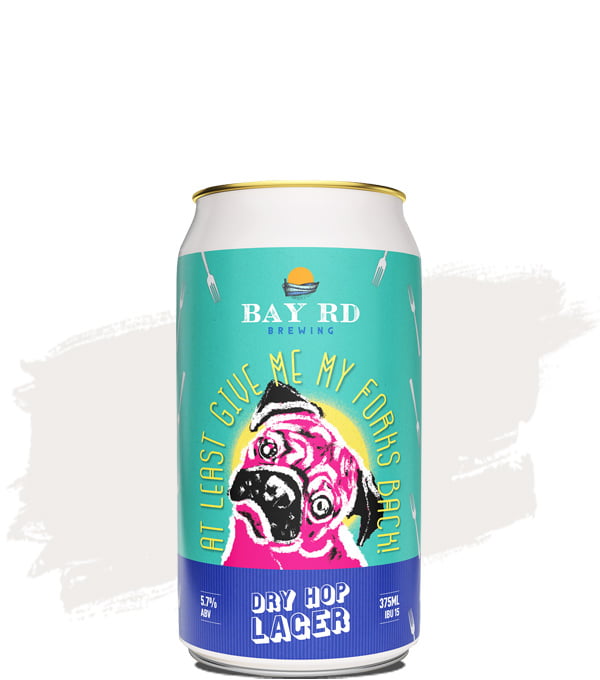Bay Rd At Least Give Me My Forks Back! - Dry Hop Lager